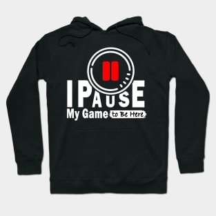 I Paused My Game To Be Here Hoodie